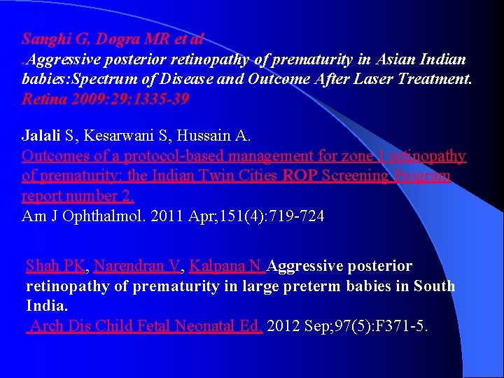 Sanghi G, Dogra MR et al. Aggressive posterior retinopathy of prematurity in Asian Indian