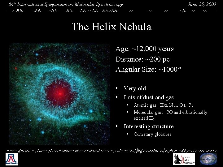 June 25, 2009 64 th International Symposium on Molecular Spectroscopy The Helix Nebula Age: