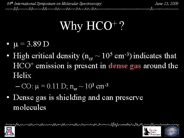 64 th International Symposium on Molecular Spectroscopy June 25, 2009 Why HCO+ ? •