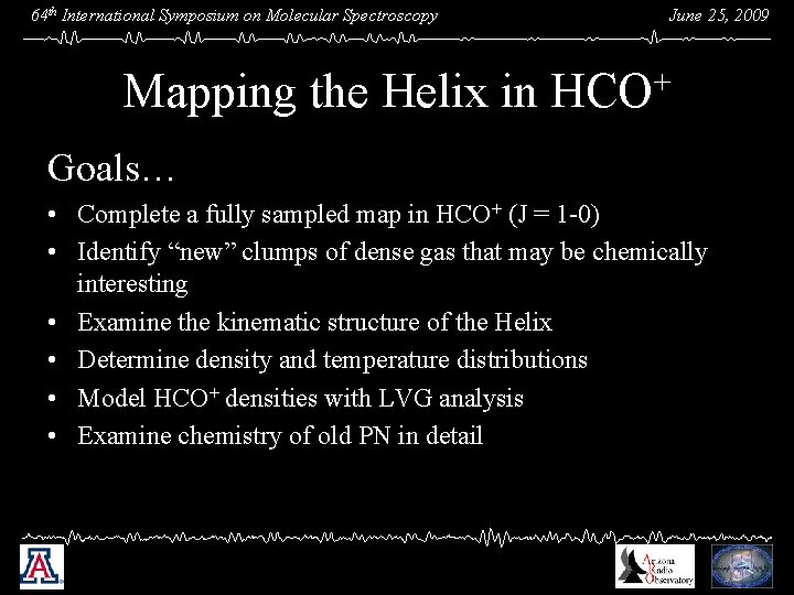 64 th International Symposium on Molecular Spectroscopy Mapping the Helix in June 25, 2009