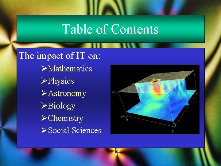 Table of Contents The impact of IT on: ØMathematics ØPhysics ØAstronomy ØBiology ØChemistry ØSocial