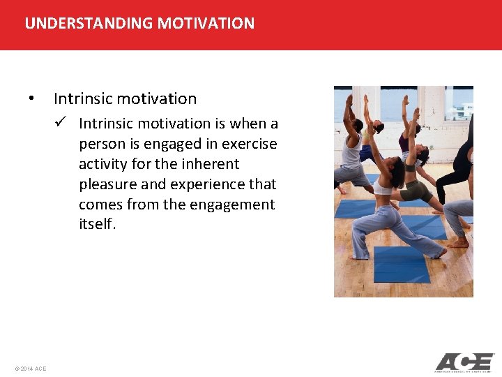 UNDERSTANDING MOTIVATION • Intrinsic motivation ü Intrinsic motivation is when a person is engaged