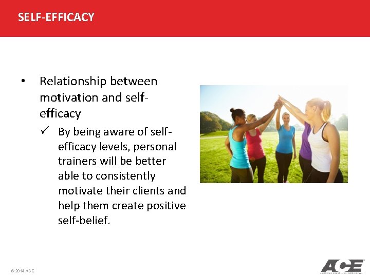 SELF-EFFICACY • Relationship between motivation and selfefficacy ü By being aware of selfefficacy levels,