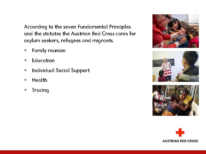 According to the seven Fundamental Principles and the statutes the Austrian Red Cross cares