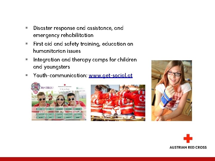 § Disaster response and assistance, and emergency rehabilitation § First aid and safety training,
