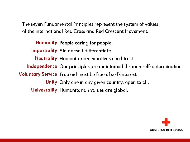 The seven Fundamental Principles represent the system of values of the international Red Cross