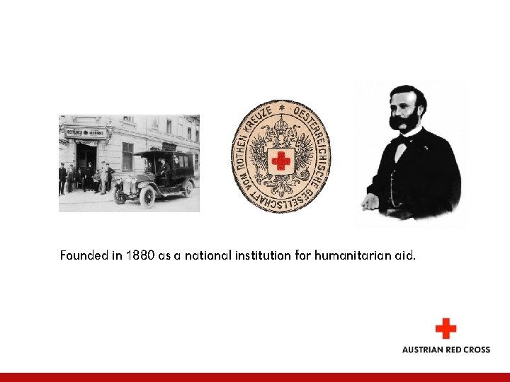 Founded in 1880 as a national institution for humanitarian aid. 
