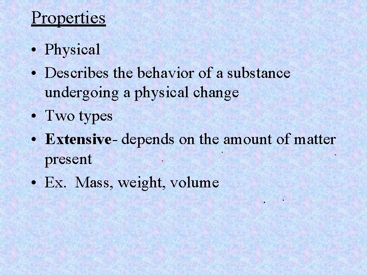 Properties • Physical • Describes the behavior of a substance undergoing a physical change