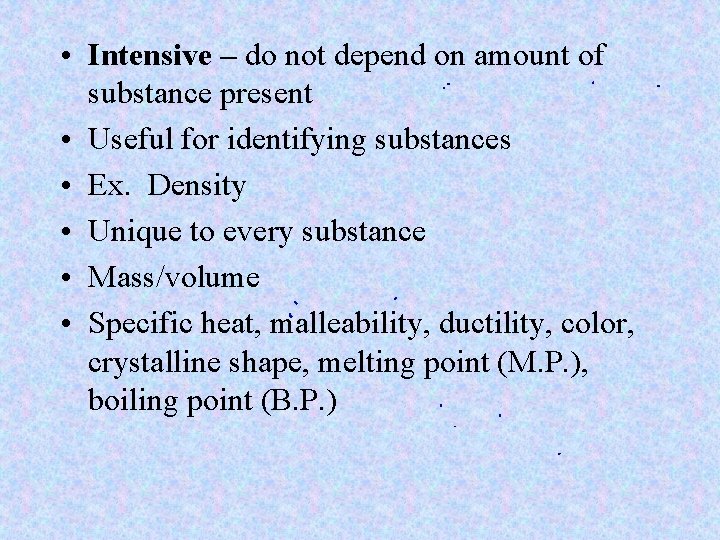  • Intensive – do not depend on amount of substance present • Useful