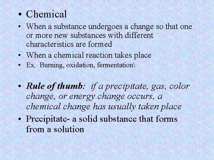  • Chemical • When a substance undergoes a change so that one or
