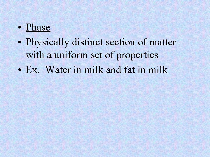  • Phase • Physically distinct section of matter with a uniform set of