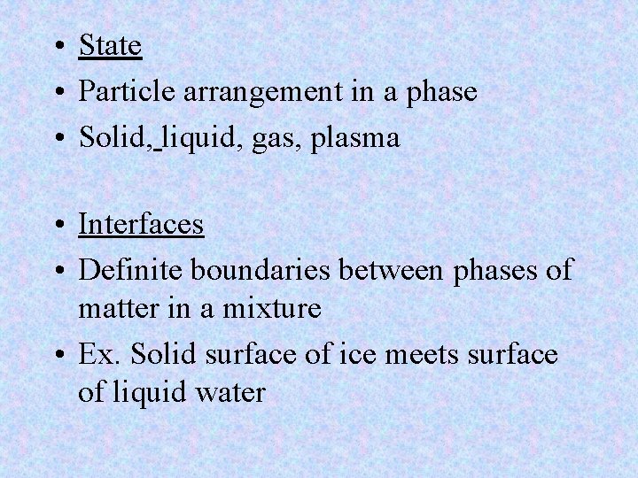  • State • Particle arrangement in a phase • Solid, liquid, gas, plasma