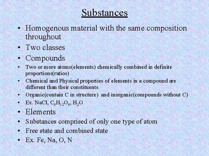 Substances • Homogenous material with the same composition throughout • Two classes • Compounds