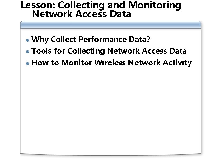Lesson: Collecting and Monitoring Network Access Data Why Collect Performance Data? Tools for Collecting