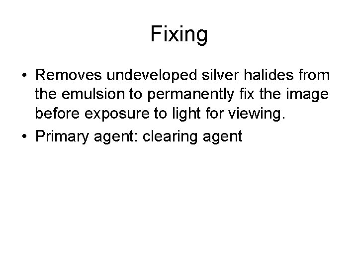 Fixing • Removes undeveloped silver halides from the emulsion to permanently fix the image