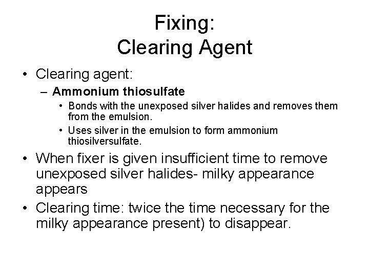 Fixing: Clearing Agent • Clearing agent: – Ammonium thiosulfate • Bonds with the unexposed