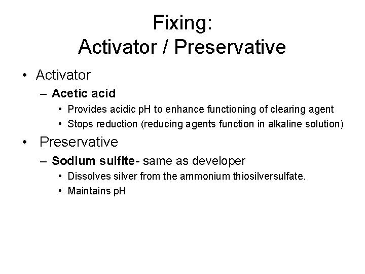 Fixing: Activator / Preservative • Activator – Acetic acid • Provides acidic p. H