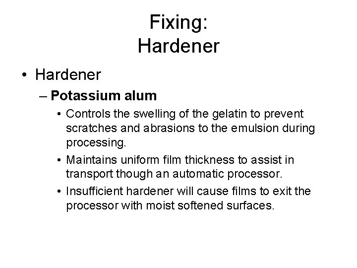 Fixing: Hardener • Hardener – Potassium alum • Controls the swelling of the gelatin