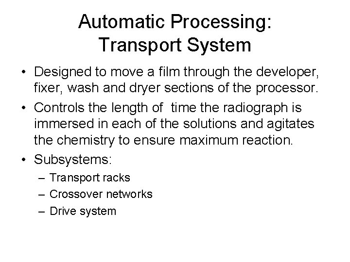 Automatic Processing: Transport System • Designed to move a film through the developer, fixer,