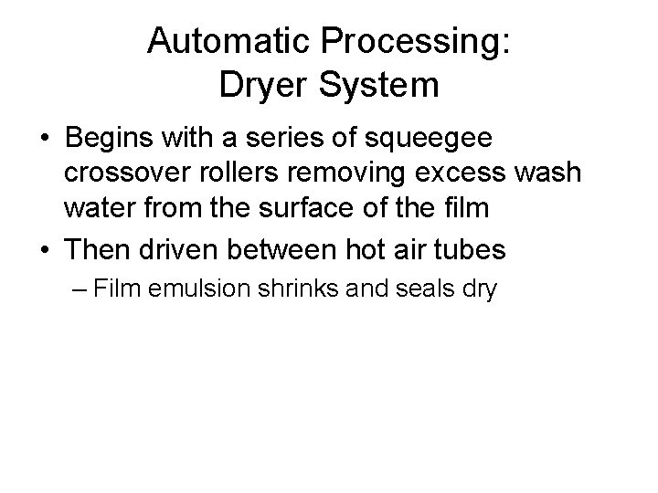 Automatic Processing: Dryer System • Begins with a series of squeegee crossover rollers removing