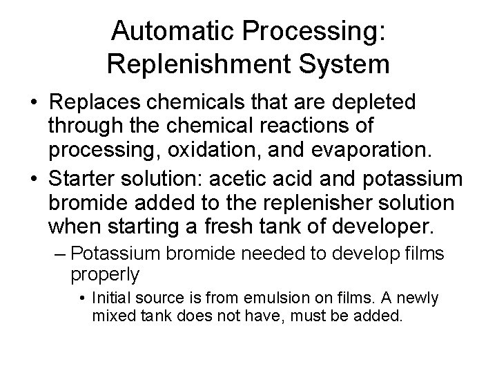 Automatic Processing: Replenishment System • Replaces chemicals that are depleted through the chemical reactions