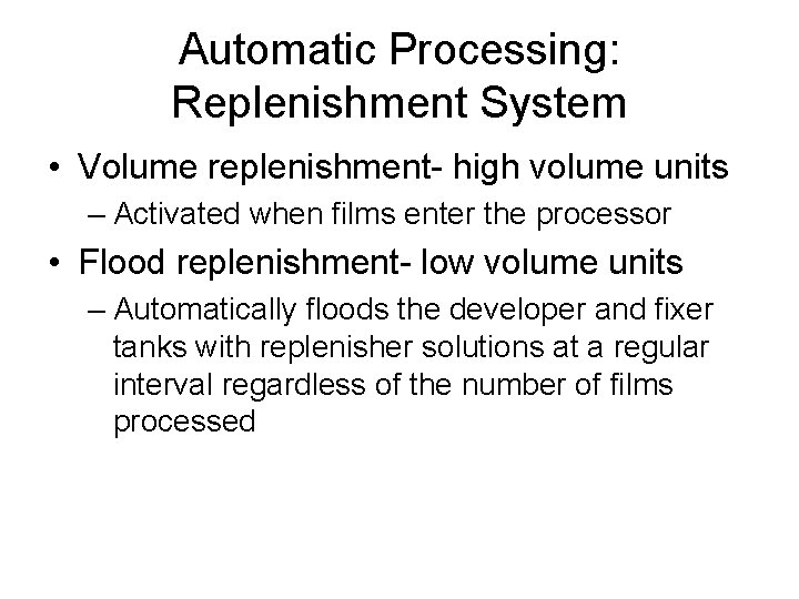 Automatic Processing: Replenishment System • Volume replenishment- high volume units – Activated when films