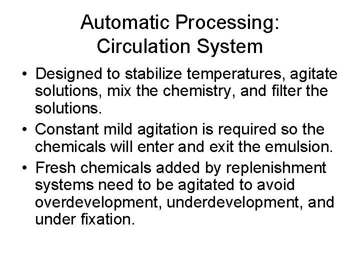 Automatic Processing: Circulation System • Designed to stabilize temperatures, agitate solutions, mix the chemistry,