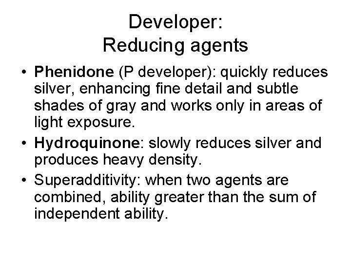 Developer: Reducing agents • Phenidone (P developer): quickly reduces silver, enhancing fine detail and