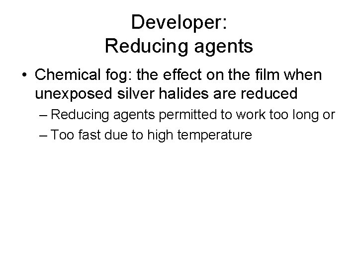 Developer: Reducing agents • Chemical fog: the effect on the film when unexposed silver