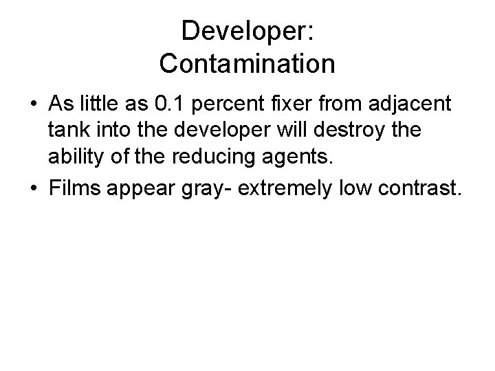 Developer: Contamination • As little as 0. 1 percent fixer from adjacent tank into