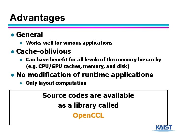 Advantages ● General ● Works well for various applications ● Cache-oblivious ● Can have