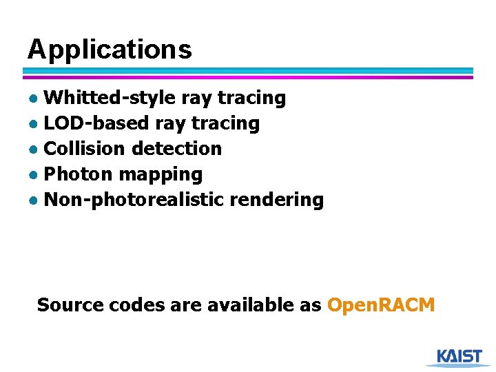 Applications ● Whitted-style ray tracing ● LOD-based ray tracing ● Collision detection ● Photon