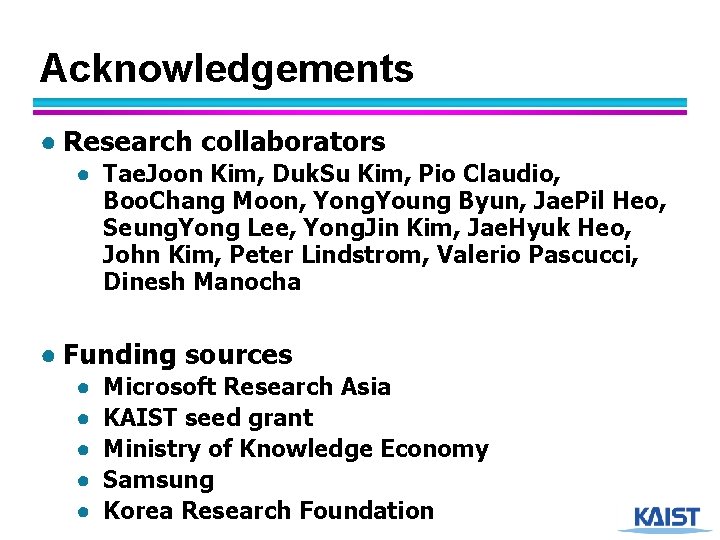 Acknowledgements ● Research collaborators ● Tae. Joon Kim, Duk. Su Kim, Pio Claudio, Boo.