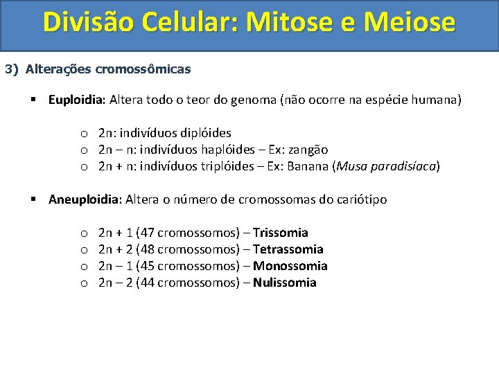 Divisão Celular: Mitose e Meiose 3) Alterações cromossômicas § Euploidia: Altera todo o teor