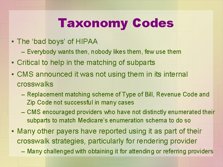 Taxonomy Codes • The ‘bad boys’ of HIPAA – Everybody wants then, nobody likes