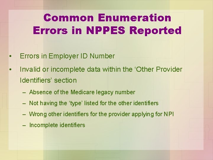 Common Enumeration Errors in NPPES Reported • Errors in Employer ID Number • Invalid