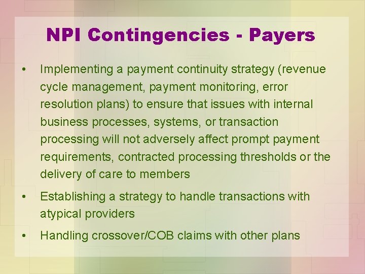 NPI Contingencies - Payers • Implementing a payment continuity strategy (revenue cycle management, payment