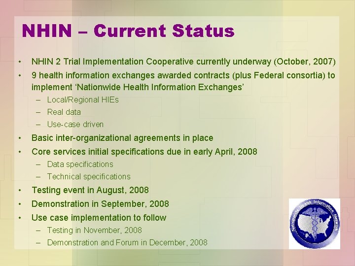 NHIN – Current Status • NHIN 2 Trial Implementation Cooperative currently underway (October, 2007)