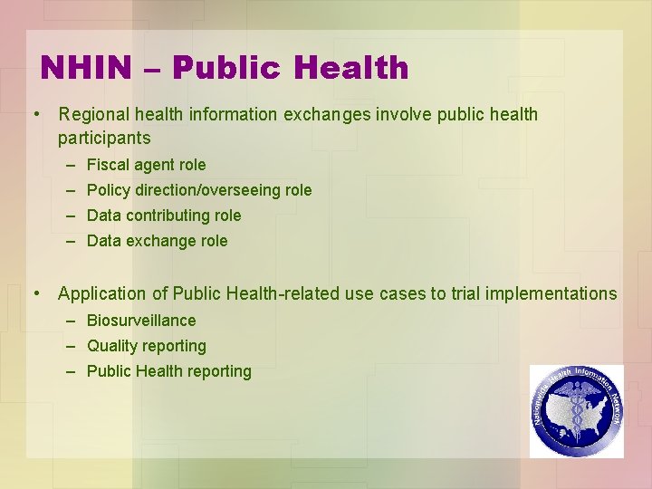 NHIN – Public Health • Regional health information exchanges involve public health participants –
