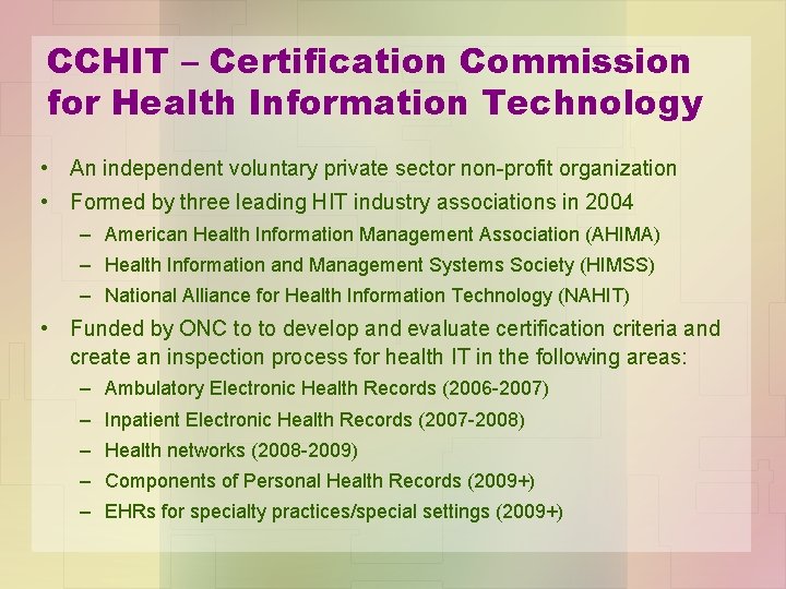 CCHIT – Certification Commission for Health Information Technology • An independent voluntary private sector