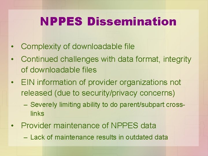 NPPES Dissemination • Complexity of downloadable file • Continued challenges with data format, integrity