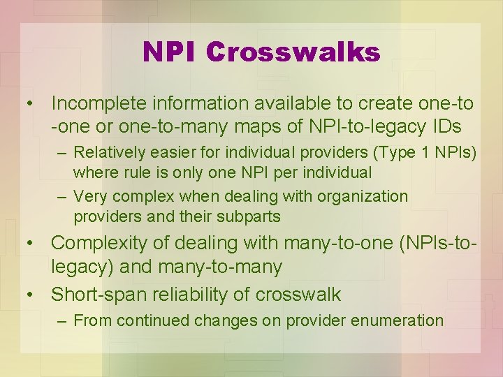 NPI Crosswalks • Incomplete information available to create one-to -one or one-to-many maps of