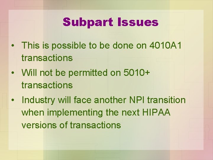 Subpart Issues • This is possible to be done on 4010 A 1 transactions