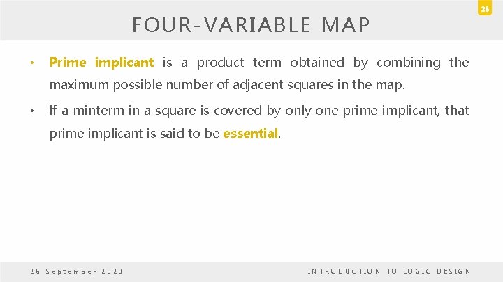 FOUR-VARIABLE MAP • Prime implicant is a product term obtained by combining the maximum