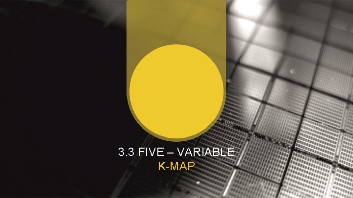 3. 3 FIVE – VARIABLE K-MAP 