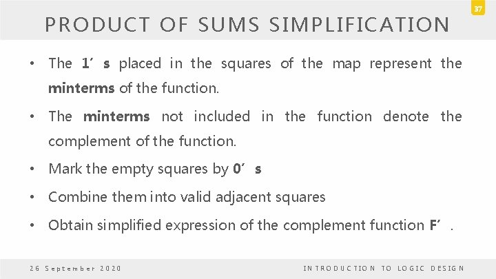 PRODUCT OF SUMS SIMPLIFICATION • The 1’s placed in the squares of the map