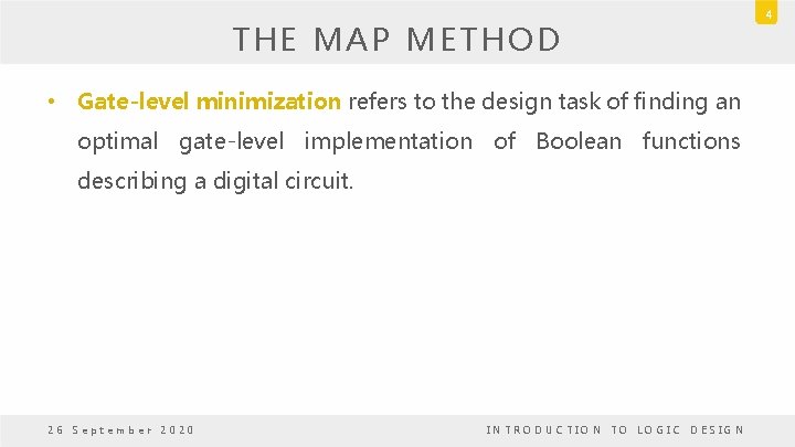 THE MAP METHOD • Gate-level minimization refers to the design task of finding an