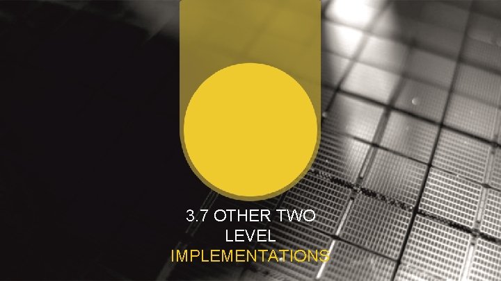 3. 7 OTHER TWO LEVEL IMPLEMENTATIONS 