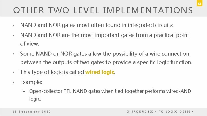 OTHER TWO LEVEL IMPLEMENTATIONS • NAND and NOR gates most often found in integrated