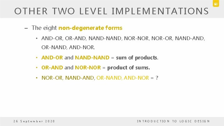 OTHER TWO LEVEL IMPLEMENTATIONS – The eight non-degenerate forms • AND-OR, OR-AND, NAND-NAND, NOR-NOR,